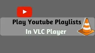 How to Play Youtube Playlists in VLC Player