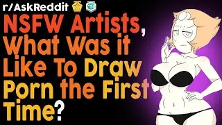 [NSFW] Rule 34 artists share their first time drawing p0rn (r/AskReddit Top Posts | Reddit Bites)