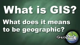 What Does it Mean to be Geographic? (What is GIS? [5/6])