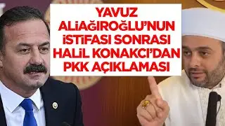 Halil Konakcı Hoca'dan Olay Konuşma - Yavuz Ağıralioğlu'nun istifası sonrası PKK açıklaması