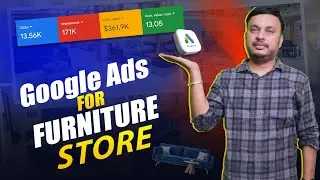 Google Ads for Furniture Business | Generated $361K+ Monthly Sales Using Google Ads