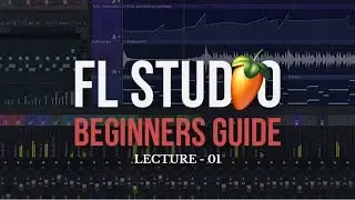 FL STUDIO BEGINNERS GUIDE ( LECTURE -01 )