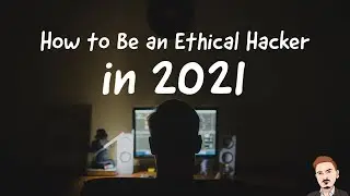 How to Be an Ethical Hacker in 2021