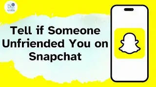 How to Tell if Someone Unfriended You on Snapchat