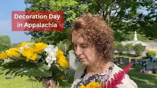 The Tradition of Decoration Day in Appalachia - Putting Flowers on Paps Grave