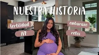 Nuestra historia de FERTILIDAD, tratamiento de IVF y cómo ha sido mi embarazo