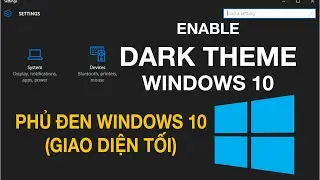 How to enable dark (black) theme in Windows 10 - Kích hoạt giao diện tối Windows 10