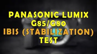 Panasonic Lumix G85/G80 In Body Image Stabilization (IBIS) Test Comparison with 12-60mm Kit Lens