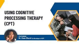 Using Cognitive Processing Therapy (CPT) featuring Dr. Kate Chard, Co-Developer of CPT