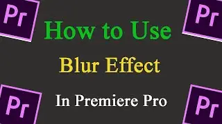 How to Use Blur Effect in Adobe premiere pro CC