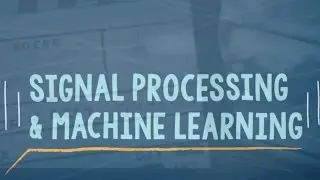 Signal Processing and Machine Learning