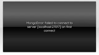 MongoError: failed to connect to server [localhost:27017] on first connect