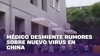 Médico desmiente rumores sobre nuevo virus en China