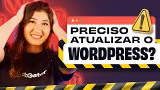 Como Atualizar o WordPress + Riscos, Benefícios e Dicas Essenciais! [2024]