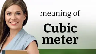 Cubic meter | what is CUBIC METER meaning