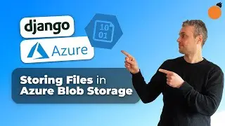 Django & Azure Blob Storage - Storing User Uploaded files in Azure Storage