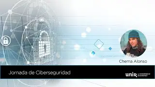 Jornada de Ciberseguridad – UNIR y Chema Alonso | #UNIRingeniería