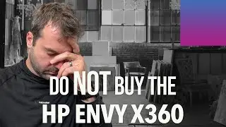 Do NOT buy the HP Envy x360 - Rant Time