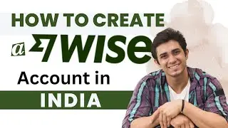 How To Create a Wise Account In India [How-To]