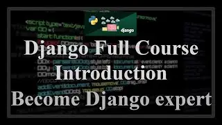 Django Full Course Intro - How to Become a Django Expert?