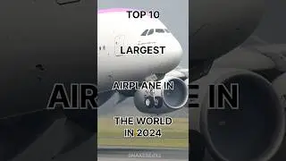 Top 10 largest airplane in the world in 2024 #airplane #boeing #airbus