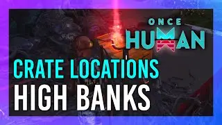 High Banks | Mystical Crate + Weapon & Armor Crate Location | Once Human