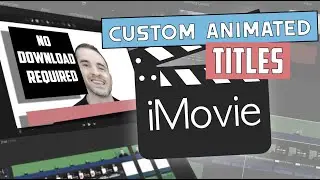 iMovie Tutorial – Custom Title Animations