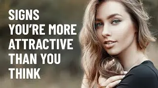 15 Signs Youre More Attractive Than You Think