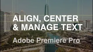 How to Align, Center and Manage TEXT in Adobe Premiere Pro CC