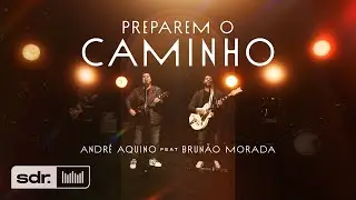 Preparem O Caminho (Clipe Oficial) - André Aquino - feat Brunão Morada | Som do Reino