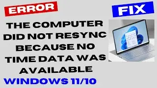 The computer did not resync because no time data was available Error Windows 11 / 10