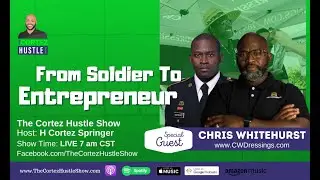 A Journey From Soldier To Entrepreneurship with Chris Whitehurst | TheCortezHustleShow 