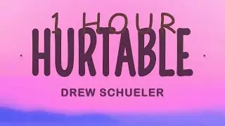 Drew Schueler - Hurtable (Lyrics) | 1 hour