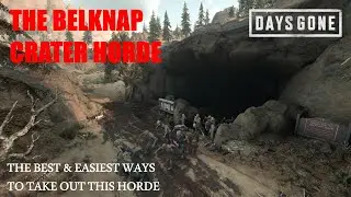 Days Gone - THE BELKNAP CRATER HORDE, The Best & Easiest Ways To Take Out This Horde.
