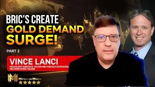 VINCE LANCI (PART 2) | The BRIC'S Are Creating A Massive Gold Demand Surge!