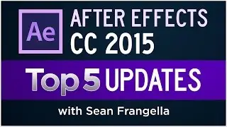 After Effects CC 2015 Updates, December 2015 - Top 5 New Features