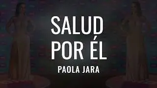 Paola Jara - Salud Por Él Letra