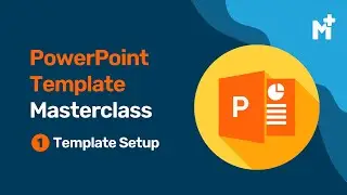 PowerPoint Template Masterclass - Part One - Template Setup