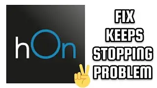 Fix hOn App Keeps Stopping Problem|| TECH SOLUTIONS BAR