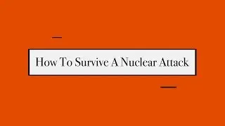 How To Survive A Nuclear Attack