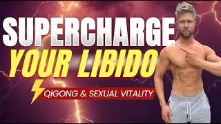 Qigong & Sexual Vitality - Supercharge Your Libido