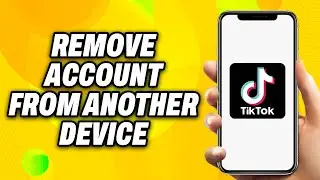 How To Remove TikTok Account from Another Device (2024) - Quick Fix