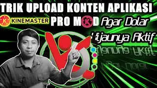 Cara Upload Konten Aplikasi Kinemaster Mod/Premium  Agar Dolar Hijaunya Aktif ‼️