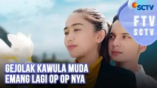 Gejolak Kawula Muda Emang Lagi Op Op Nya | FTV SCTV