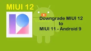 How to Downgrade MIUI 12 to MIUI 11 - Android 9