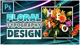 PHOTOSHOP 2020 TUTORIAL - Create FLORAL TYPOGRAPHY Design (BEGINNER)