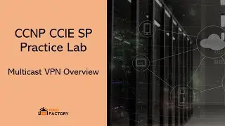 AS 10: Multicast VPN overview | CCNP CCIE SP Practice Lab