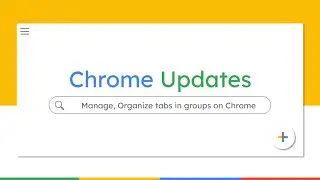 Manage, Organize Tabs in Groups in Chrome & Tips for Saving Groups