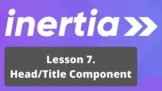 Vue Inertia + Laravel Course. 7/17: Head and Title