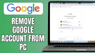 How To Remove Google Account From PC